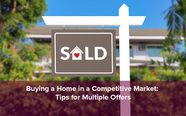 Buying a Home in a Competitive Market: Tips for Multiple Offers